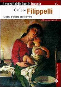 Cafiero Filippelli. Giochi d'ombre oltre il vero - Francesca Cagianelli - copertina