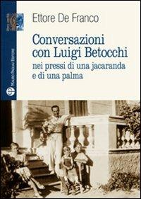 Conversazioni con Luigi Betocchi. Nei pressi di una jacaranda e di una palma - Ettore De Franco - copertina