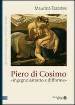 Piero di Cosimo «ingegno astratto e difforme» - Maurizia Tazartes - 2