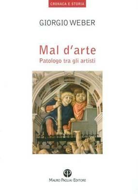 Mal d'arte. Patologo tra gli artisti - Giorgio Weber - copertina