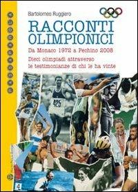 Racconti olimpici. Da Monaco 1972 a Pechino 2008. Dieci olimpiadi attraverso le testimonianze di chi le ha vinte - Bartolomeo Ruggiero - copertina