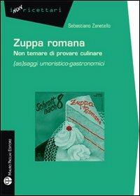 Zuppa romana non temare di provare culinare. (As)saggi umoristico-gastronomici - Sebastiano Zanetello - copertina