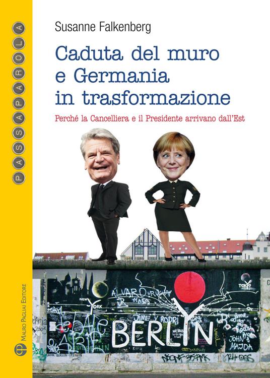 Caduta del muro e Germania in trasformazione. Perché la cancelleria e il presidente arrivano dall'est - Susanne von Falkenhausen - copertina