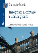 Insegnaci a contare i nostri giorni. La mia vita dalla Sicilia a Firenze