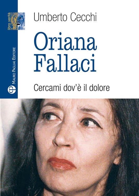 Oriana Fallaci. Cercami dov'è il dolore - Umberto Cecchi - copertina