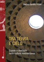 Tra terra e il cielo. Cupole e obelischi nella cultura mediterranea