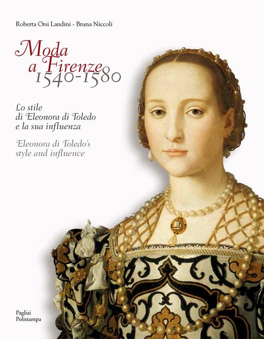 Moda a Firenze 1540-1580.. Lo stile di eleonora di toledo e la sua inflenza - Roberta Orsi Landini,Bruna Niccoli - copertina
