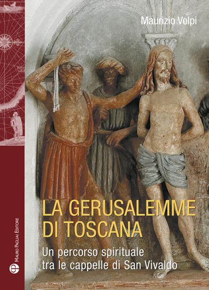 La Gerusalemme di Toscana. Un percorso spirituale tra le cappelle di San Vivaldo - Maurizio Volpi - copertina