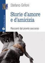 Storie d'amore e d'amicizia. Racconti dal pronto soccorso