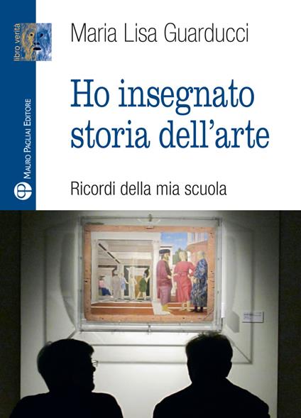 Ho insegnato storia dell'arte - Maria Lisa Guarducci - copertina