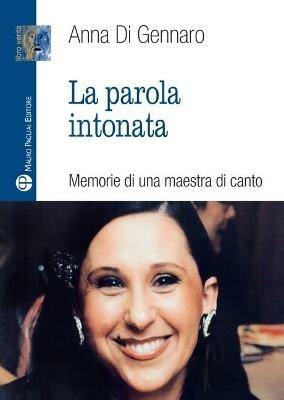 La parola intonata. Memorie di una maestra di canto - Anna Di Gennaro - copertina