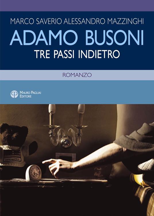 Adamo Busoni. Tre passi indietro - Marco Saverio Alessandro Mazzinghi - copertina