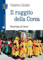 Il ruggito della Corea. Reportage da Seoul