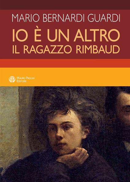 Io è un altro. Il ragazzo Rimbaud - Mario Bernardi Guardi - copertina