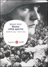 Roma città aperta. Settembre 1943-giugno 1944 - Robert Katz - Libro - Il  Saggiatore - Saggi. Tascabili | IBS
