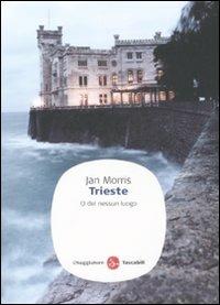 Trieste. O del nessun luogo - Jan Morris - Libro - Il Saggiatore - Saggi.  Tascabili | IBS
