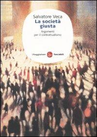 La società giusta. Argomenti per il contrattualismo - Salvatore Veca - copertina