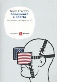 Conoscenza e libertà. Interpretare e cambiare il mondo - Noam Chomsky - copertina