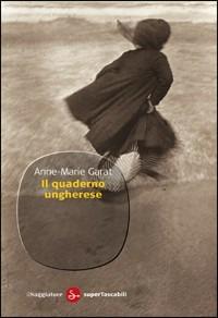 Il quaderno ungherese - Anne-Marie Garat - copertina