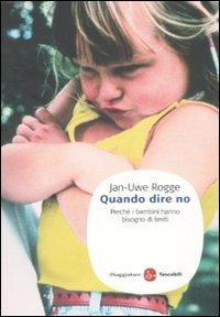 Quando dire no. Perché i bambini hanno bisogno di limiti - Jan-Uwe Rogge - copertina