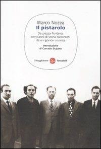 Il pistarolo. Da Piazza Fontana, trent'anni di storia raccontati da un grande cronista - Marco Nozza - copertina