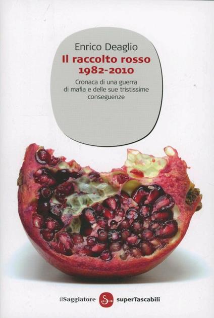 Il raccolto rosso 1982-2010. Cronaca di una guerra di mafia e delle sue tristissime conseguenze - Enrico Deaglio - copertina