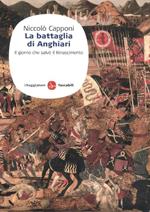 La battaglia di Anghiari. Il giorno che salvò il Rinascimento