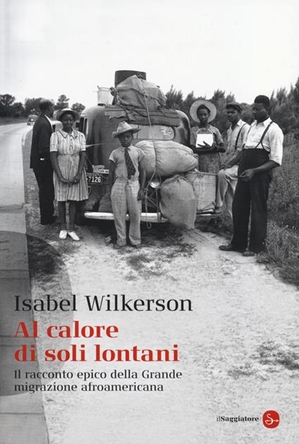 Al calore di soli lontani. Il racconto epico della grande migrazione afroamericana - Isabel Wilkerson - copertina
