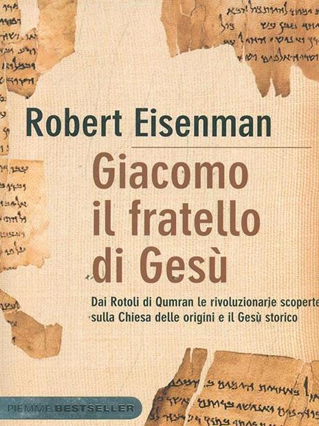 Giacomo, il fratello di Gesù. Dai Rotoli di Qumran le rivoluzionarie scoperte sulla Chiesa delle origini e il Gesù storico - Robert H. Eisenman - 3