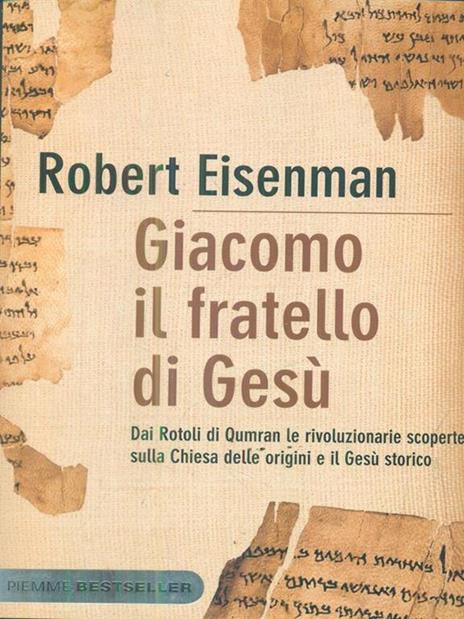 Giacomo, il fratello di Gesù. Dai Rotoli di Qumran le rivoluzionarie scoperte sulla Chiesa delle origini e il Gesù storico - Robert H. Eisenman - 4