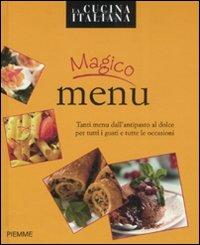 Magico menù. Tanti menu dall'antipasto al dolce per tutti i gusti e tutte le occasioni - 2