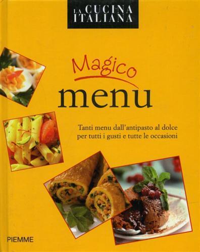 Magico menù. Tanti menu dall'antipasto al dolce per tutti i gusti e tutte le occasioni - copertina