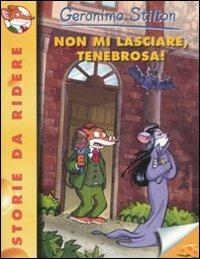 Non mi lasciare, Tenebrosa! Ediz. illustrata - Geronimo Stilton - copertina