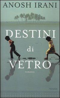 Destini di vetro - Anosh Irani - 2