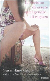 La fortuna di essere quel genere di ragazza - Susan J. Gilman - copertina