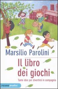 Il libro dei giochi. Tante idee per divertirsi in compagnia - Marsilio Parolini - copertina