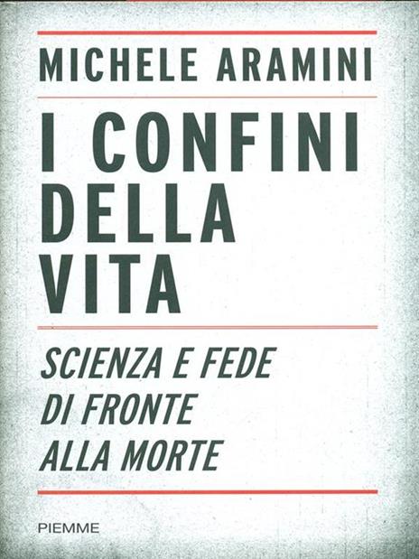 I confini della vita. Scienza e fede di fronte alla morte - Michele Aramini - 2