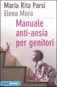 Manuale anti-ansia per genitori - Maria Rita Parsi,Elena Mora - 2