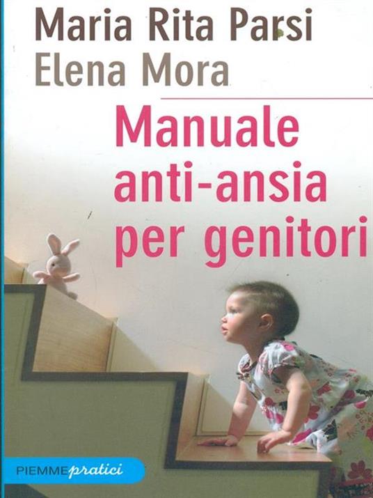 Manuale anti-ansia per genitori - Maria Rita Parsi,Elena Mora - 4