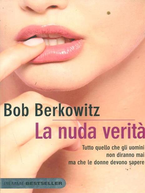 La nuda verità. Tutto quello che gli uomini non diranno mai ma che le donne devono sapere - Bob Berkowitz - 3