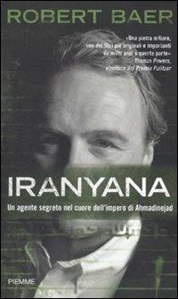 Iranyana. Un agente segreto nel cuore dell'impero di Ahmadinejad - Robert Baer - 3