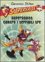 Supersquitt contro i terribili tre. Supereroi. Ediz. illustrata