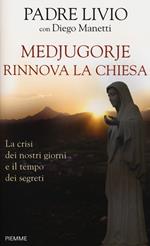 Medjugorje rinnova la Chiesa. La crisi dei nostri giorni e il tempo dei segreti