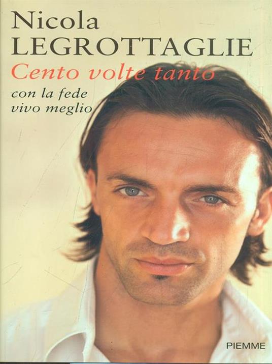 Cento volte tanto. Con la fede vivo meglio - Nicola Legrottaglie - copertina