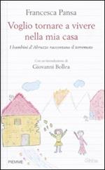 Voglio tornare a vivere nella mia casa. I bambini d'Abruzzo raccontano il terremoto