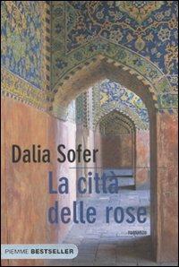 La città delle rose - Dalia Sofer - Libro - Piemme - Bestseller | IBS