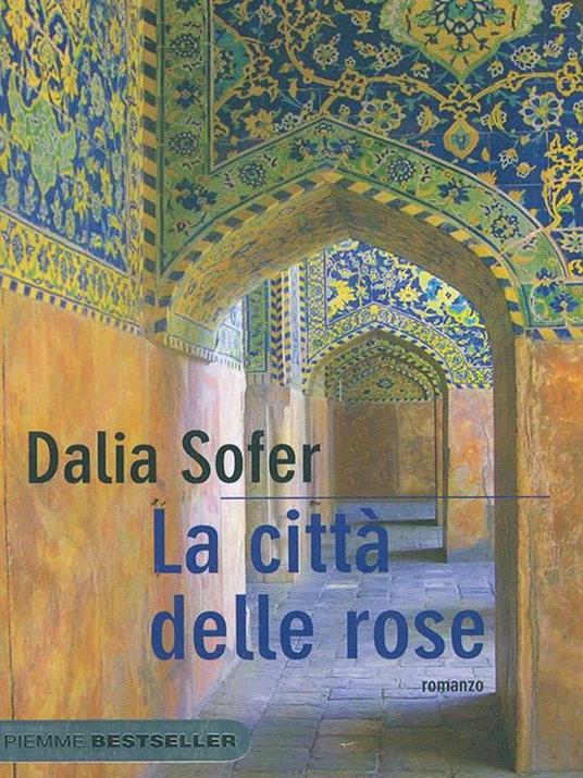 La città delle rose - Dalia Sofer - Libro - Piemme - Bestseller | IBS