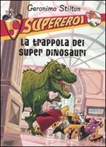 La trappola dei super dinosauri. Supereroi. Ediz. illustrata