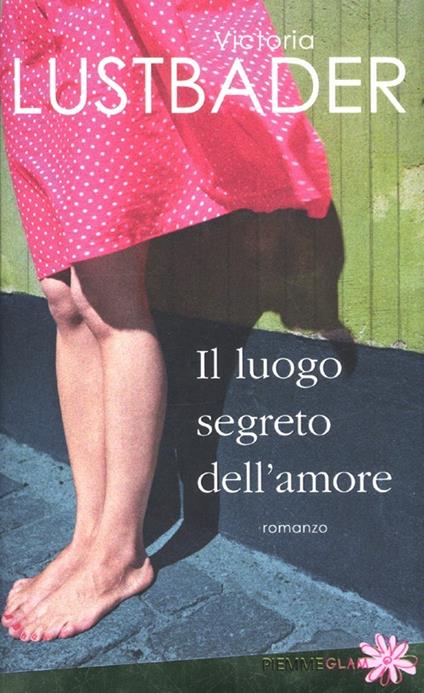 Il luogo segreto dell'amore - Victoria Lustbader - copertina