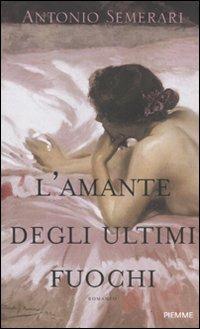 L' amante degli ultimi fuochi - Antonio Semerari - copertina